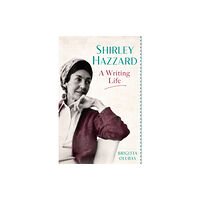 Little, Brown Book Group Shirley Hazzard: A Writing Life (inbunden, eng)