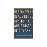 Yale university press Dostoyevsky Reads Hegel in Siberia and Bursts into Tears (häftad, eng)