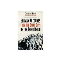 The History Press Ltd German Accounts from the Dying Days of the Third Reich (häftad, eng)
