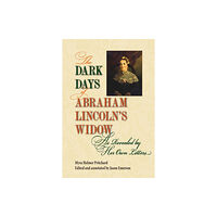 Southern Illinois University Press The Dark Days of Abraham Lincoln's Widow, As Revealed by Her Own Letters (häftad, eng)