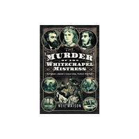 Pen & Sword Books Ltd The Murder of the Whitechapel Mistress (inbunden, eng)