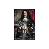Pen & Sword Books Ltd The Private Life of James II (inbunden, eng)