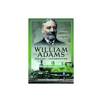 Pen & Sword Books Ltd William Adams: His Life and Locomotives (inbunden, eng)
