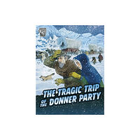 Capstone Global Library Ltd The Tragic Trip of the Donner Party (häftad, eng)