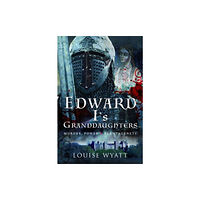 Pen & Sword Books Ltd Edward I's Granddaughters (inbunden, eng)