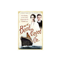 Hodder & Stoughton And the Band Played On: The enthralling account of what happened after the Titanic sank (häftad, eng)