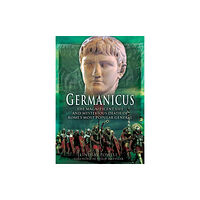Pen & Sword Books Ltd Germanicus: The Magnificent Life and Mysterious Death of Rome's Most Popular General (häftad, eng)