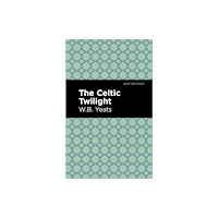 Mint Editions The Celtic Twilight (inbunden, eng)