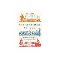 Not Stated The Classical School : The Birth of Economics in 20 Enlightened Lives (häftad, eng)