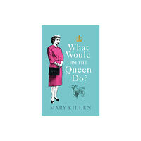 Ebury Publishing What Would HM The Queen Do? (inbunden, eng)