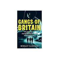 John Blake Publishing Ltd Gangs of Britain - The Gripping True Stories Behind Britain's Organised Crime (häftad, eng)