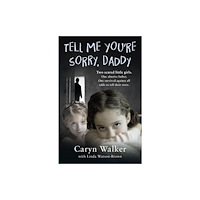 John Blake Publishing Ltd Tell Me You're Sorry, Daddy - Two Scared Little Girls. One Abusive Father. One Survived Against All Odds to Tell Their S...