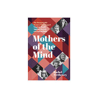 The History Press Ltd Mothers of the Mind (inbunden, eng)