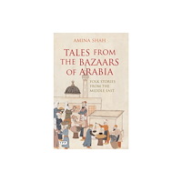 Bloomsbury Publishing PLC Tales from the Bazaars of Arabia (häftad, eng)