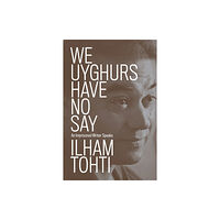 Verso Books We Uyghurs Have No Say (häftad, eng)
