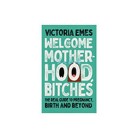 HarperCollins Publishers Welcome to Motherhood, Bitches (häftad, eng)