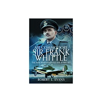 Pen & Sword Books Ltd Air Commodore Sir Frank Whittle (inbunden, eng)
