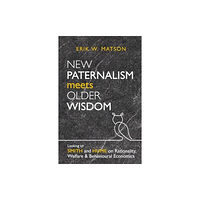 Institute of Economic Affairs New Paternalism Meets Older Wisdom (häftad, eng)
