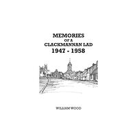 Austin Macauley Publishers Memories of a Clackmannan Lad 1947 – 1958 (häftad, eng)