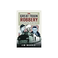 Pen & Sword Books Ltd The Great Train Robbery (inbunden, eng)