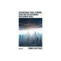 Emerald Publishing Limited International Trade, Economic Crisis and the Sustainable Development Goals (inbunden, eng)
