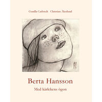 Gunilla Carlstedt Berta Hansson : med kärlekens ögon (inbunden)