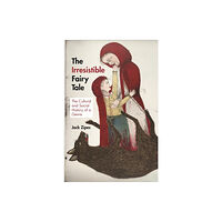 Princeton University Press The Irresistible Fairy Tale (häftad, eng)