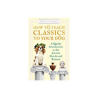 Oneworld Publications How to Teach Classics to Your Dog (häftad, eng)