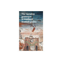 Manchester university press The Narrative Grotesque in Medieval Scottish Poetry (inbunden, eng)