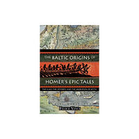 Inner Traditions Bear and Company The Baltic Origins of Homer's Epic Tales (häftad, eng)