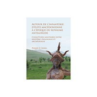 Archaeopress Autour de l’infanterie d’elite macedonienne a l’epoque du royaume antigonide (häftad, fre)