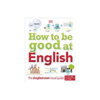 Dorling Kindersley Ltd How to be Good at English, Ages 7-14 (Key Stages 2-3) (inbunden, eng)