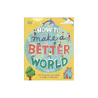 Dorling Kindersley Ltd How to Make a Better World (inbunden, eng)