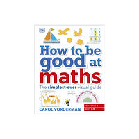 Dorling Kindersley Ltd How to be Good at Maths (inbunden, eng)