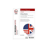 Hachette Learning My Revision Notes: Pearson Edexcel A-level Politics: UK Government and Politics, Political Ideas and US Government and P...