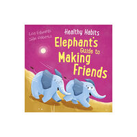 Hachette Children's Group Healthy Habits: Elephant's Guide to Making Friends (inbunden, eng)
