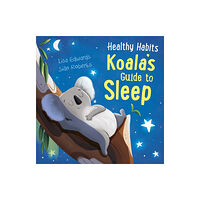 Hachette Children's Group Healthy Habits: Koala's Guide to Sleep (inbunden, eng)