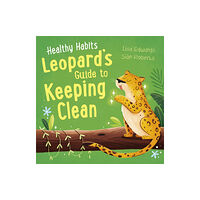 Hachette Children's Group Healthy Habits: Leopard's Guide to Keeping Clean (häftad, eng)