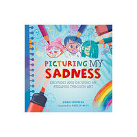 Hachette Children's Group All the Colours of Me: Picturing My Sadness (inbunden, eng)