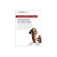 Hachette Learning My Revision Notes: Edexcel GCSE (9-1) History: Medicine in Britain, c1250-present and The British sector of the Western...