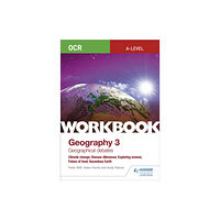 Hachette Learning OCR A-level Geography Workbook 3: Geographical Debates: Climate Change; Disease Dilemmas; Exploring Oceans; Future of Fo...