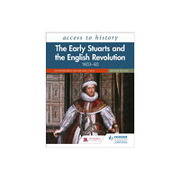 Hachette Learning Access to History: The Early Stuarts and the English Revolution, 1603–60, Second Edition (häftad, eng)