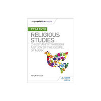 Hachette Learning My Revision Notes CCEA GCSE Religious Studies: Christianity through a Study of the Gospel of Mark (häftad, eng)