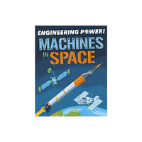Hachette Children's Group Engineering Power!: Machines in Space (inbunden, eng)