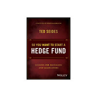 John Wiley & Sons Inc So You Want to Start a Hedge Fund (inbunden, eng)