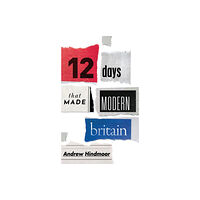 Oxford University Press Twelve Days that Made Modern Britain (inbunden, eng)