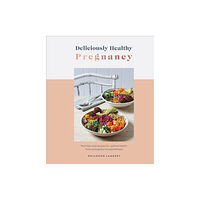 Dorling Kindersley Ltd Deliciously Healthy Pregnancy (inbunden, eng)