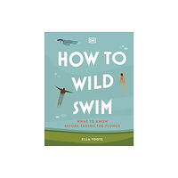 Dorling Kindersley Ltd How to Wild Swim (inbunden, eng)