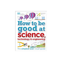 Dorling Kindersley Ltd How to Be Good at Science, Technology, and Engineering (inbunden, eng)