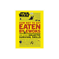 Dorling Kindersley Ltd Star Wars How Not to Get Eaten by Ewoks and Other Galactic Survival Skills (inbunden, eng)